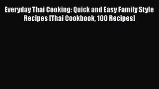 Everyday Thai Cooking: Quick and Easy Family Style Recipes [Thai Cookbook 100 Recipes]  PDF
