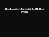 [PDF Download] Alien Conspiracy: Unraveling the UFO/Alien Mystery [Read] Online