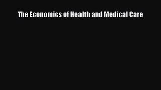 [PDF Download] The Economics of Health and Medical Care [PDF] Full Ebook