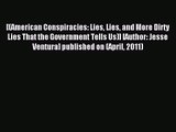 [PDF Download] [(American Conspiracies: Lies Lies and More Dirty Lies That the Government Tells