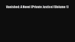 (PDF Download) Vanished: A Novel (Private Justice) (Volume 1) Download