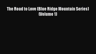 (PDF Download) The Road to Love (Blue Ridge Mountain Series) (Volume 1) Read Online
