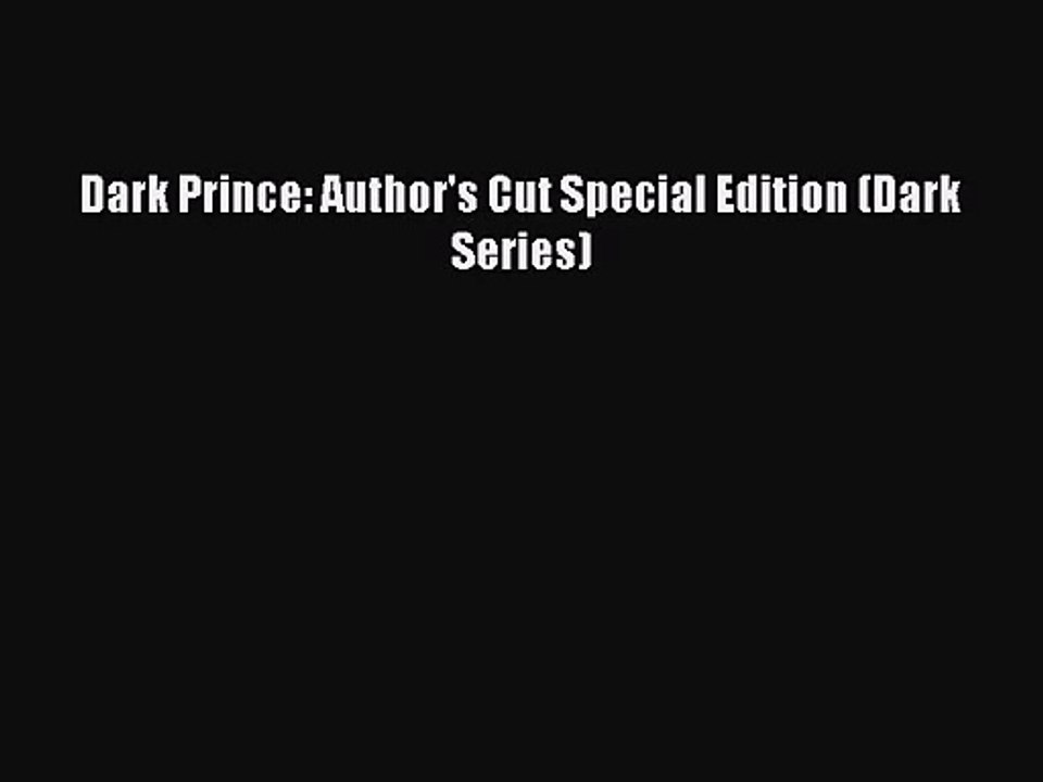 (PDF Download) Dark Prince: Author's Cut Special Edition (Dark Series) Read Online