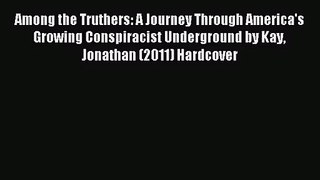[PDF Download] Among the Truthers: A Journey Through America's Growing Conspiracist Underground