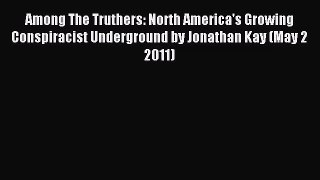 [PDF Download] Among The Truthers: North America's Growing Conspiracist Underground by Jonathan