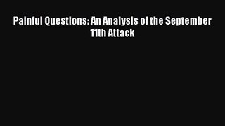 [PDF Download] Painful Questions: An Analysis of the September 11th Attack [PDF] Online