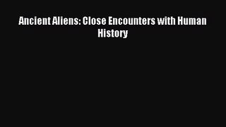 [PDF Download] Ancient Aliens: Close Encounters with Human History [Download] Online