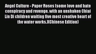 [PDF Download] Angel Culture - Paper Roses (some love and hate conspiracy and revenge. with