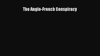 [PDF Download] The Anglo-French Conspiracy [Download] Online