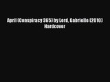 [PDF Download] April (Conspiracy 365) by Lord Gabrielle (2010) Hardcover [Read] Full Ebook