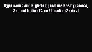 (PDF Download) Hypersonic and High-Temperature Gas Dynamics Second Edition (Aiaa Education