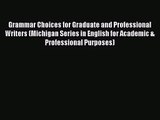 (PDF Download) Grammar Choices for Graduate and Professional Writers (Michigan Series in English