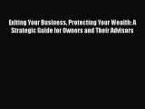 Exiting Your Business Protecting Your Wealth: A Strategic Guide for Owners and Their Advisors