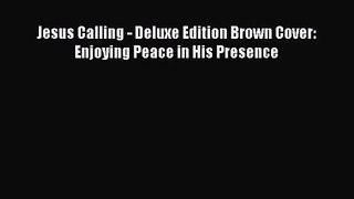 (PDF Download) Jesus Calling - Deluxe Edition Brown Cover: Enjoying Peace in His Presence PDF