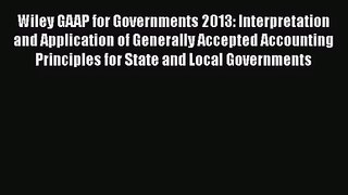 Wiley GAAP for Governments 2013: Interpretation and Application of Generally Accepted Accounting