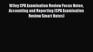 Wiley CPA Examination Review Focus Notes Accounting and Reporting (CPA Examination Review Smart