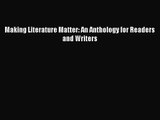 [PDF Download] Making Literature Matter: An Anthology for Readers and Writers [PDF] Full Ebook