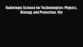 [PDF Download] Radiologic Science for Technologists: Physics Biology and Protection 10e [PDF]