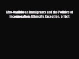 [PDF Download] Afro-Caribbean Immigrants and the Politics of Incorporation: Ethnicity Exception