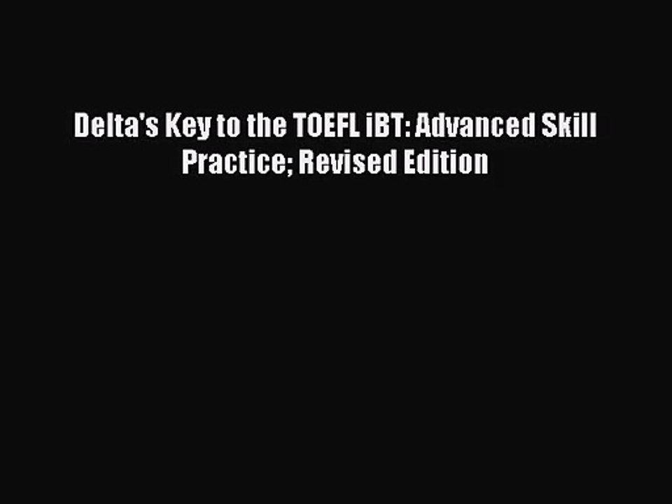 (PDF Download) Delta's Key to the TOEFL iBT: Advanced Skill Practice Revised Edition PDF