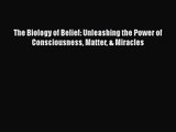 [PDF Download] The Biology of Belief: Unleashing the Power of Consciousness Matter & Miracles