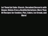 Let Them Eat Cake: Classic Decadent Desserts with Vegan Gluten-Free & Healthy Variations: More