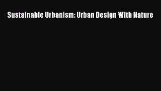 (PDF Download) Sustainable Urbanism: Urban Design With Nature PDF