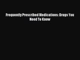 (PDF Download) Frequently Prescribed Medications: Drugs You Need To Know PDF