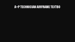 (PDF Download) A+P TECHNICIAN AIRFRAME TEXTBO Read Online