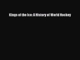 [PDF Download] Kings of the Ice: A History of World Hockey [Read] Online