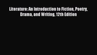(PDF Download) Literature: An Introduction to Fiction Poetry Drama and Writing 12th Edition