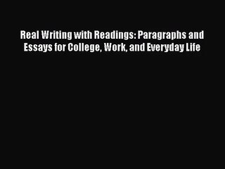 [PDF Download] Real Writing with Readings: Paragraphs and Essays for College Work and Everyday