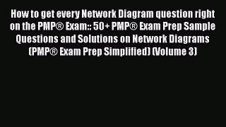 (PDF Download) How to get every Network Diagram question right on the PMP® Exam:: 50+ PMP®