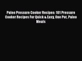 Paleo Pressure Cooker Recipes: 101 Pressure Cooker Recipes For Quick & Easy One Pot Paleo Meals