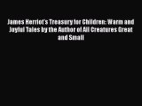 [PDF Download] James Herriot's Treasury for Children: Warm and Joyful Tales by the Author of