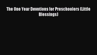 (PDF Download) The One Year Devotions for Preschoolers (Little Blessings) Read Online