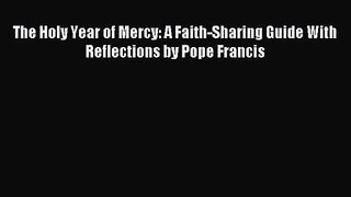 (PDF Download) The Holy Year of Mercy: A Faith-Sharing Guide With Reflections by Pope Francis