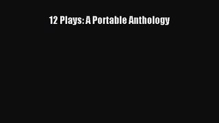 [PDF Download] 12 Plays: A Portable Anthology [Download] Online