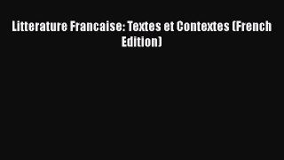 [PDF Download] Litterature Francaise: Textes et Contextes (French Edition) [Download] Full