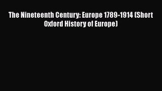 [PDF Download] The Nineteenth Century: Europe 1789-1914 (Short Oxford History of Europe) [Read]