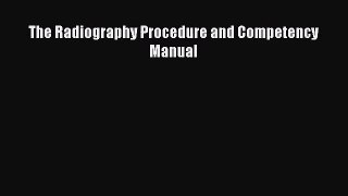 (PDF Download) The Radiography Procedure and Competency Manual PDF