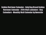 [PDF Download] Golden Retriever Calendar - Only Dog Breed Golden Retriever Calendar - 2016