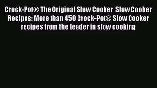 Crock-Pot® The Original Slow Cooker  Slow Cooker Recipes: More than 450 Crock-Pot® Slow Cooker