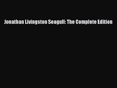 (PDF Download) Jonathan Livingston Seagull: The Complete Edition PDF