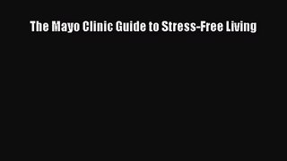 (PDF Download) The Mayo Clinic Guide to Stress-Free Living PDF