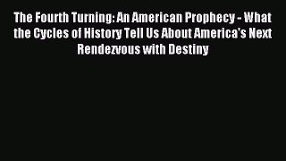 (PDF Download) The Fourth Turning: An American Prophecy - What the Cycles of History Tell Us