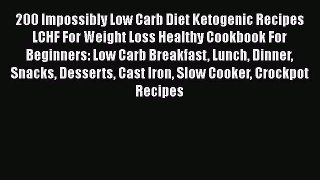 200 Impossibly Low Carb Diet Ketogenic Recipes LCHF For Weight Loss Healthy Cookbook For Beginners: