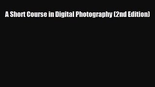 [PDF Download] A Short Course in Digital Photography (2nd Edition) [PDF] Full Ebook