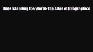 [PDF Download] Understanding the World: The Atlas of Infographics [Read] Online