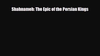 [PDF Download] Shahnameh: The Epic of the Persian Kings [Read] Full Ebook